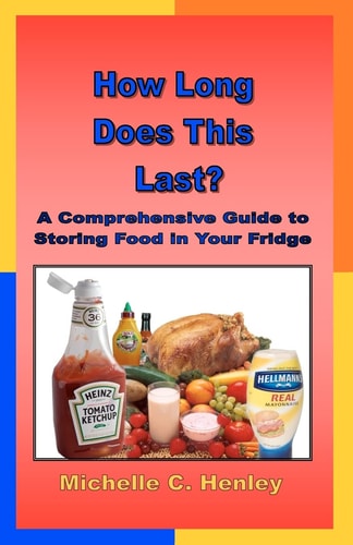 How Long Does This Last A Comprehensive Guide To Storing Food In Your Fridge
