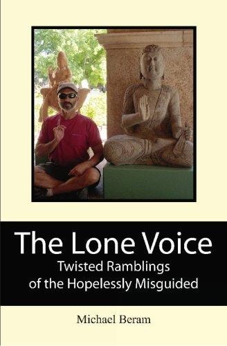 The Lone Voice Twisted Ramblings of the Hopelessly Misguided
