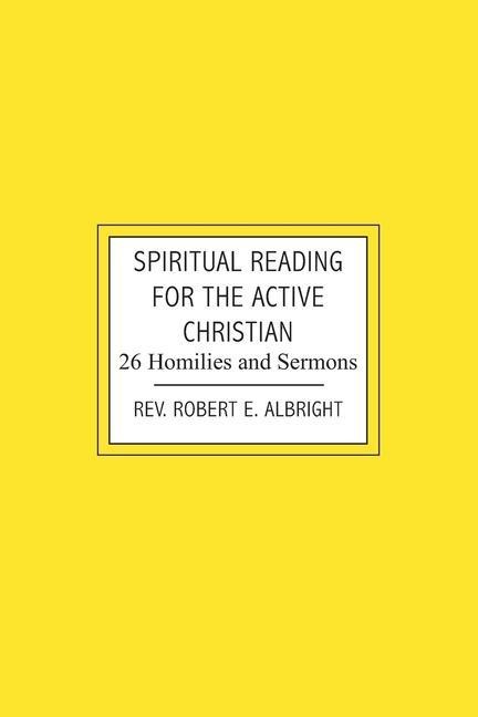 Spiritual Reading for the Active Christian: 26 Homilies and Sermons