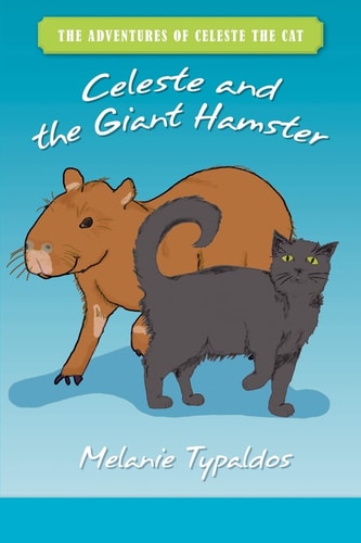 The Adventures of Celeste the Cat Celeste and the Giant Hamster