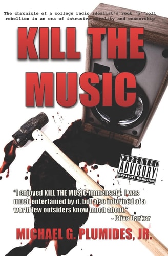 Kill the Music The Chronicle of a College Radio Idealist's Rock 'n' Roll Rebellion in an Era of Intrusive Morality and Censorship