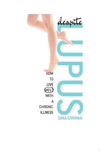 Despite Lupus How to Live Well with a Chronic Illness