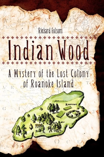 Indian Wood A Mystery of the Lost Colony of Roanoke Island