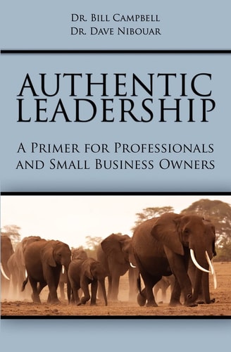 Authentic Leadership A Primer for Professionals and Small Business Owners