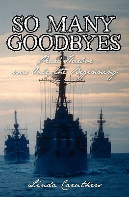 So Many Goodbyes Pearl Harbor was Only the Beginning