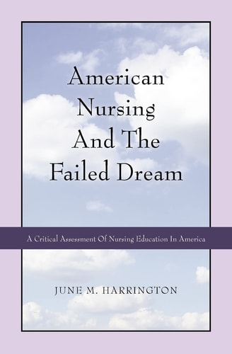 American Nursing and the Failed Dream A Critical Assessment of Nursing Education in America