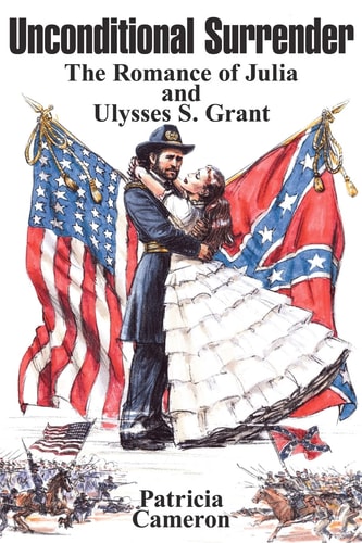 Unconditional Surrender The Romance of Julia and Ulysses S. Grant