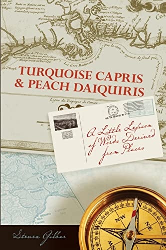 Turquoise Capris and Peach Daquiris A Little Lexicon of Words Derived from Places