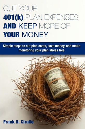 Cut Your 401(k) Plan Expenses and Keep More of YOUR Money Simple Steps to Cut Plan Costs, Save Money, and Make Monitoring Your Plan Stress Free