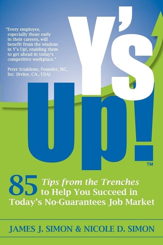 Y's Up!: 85 Tips from the Trenches to Help You Succeed in Today's No-Guarantees Job Market