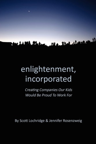 Enlightenment, Incorporated Creating Companies Our Kids Would be Proud to Work For