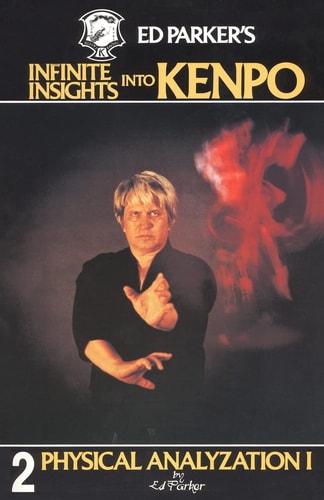 Ed Parker's Infinite Insights Into Kenpo Physical Anaylyzation I
