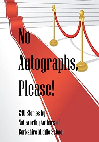 No Autographs, Please! 209 Stories by Noteworthy Authors of Berkshire Middle School
