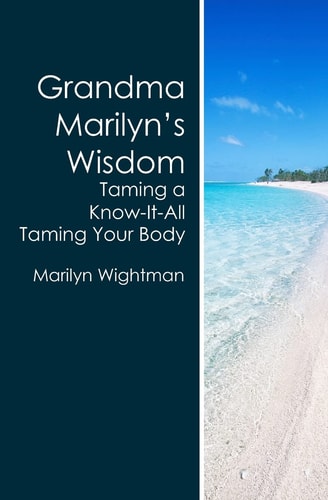 Grandma Marilyn's Wisdom Taming a Know-It-All Taming Your Body
