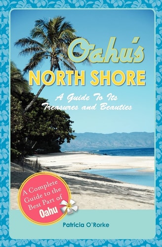 Oahu's North Shore A Guide To Its Treasures And Beauties