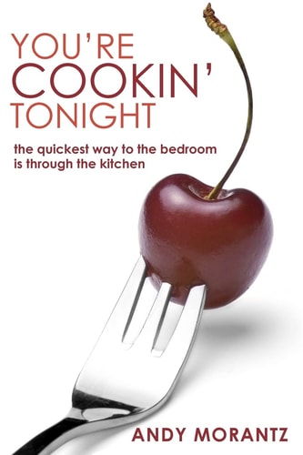 You're Cookin' Tonight The Quickest Way to the Bedroom Is Through the Kitchen