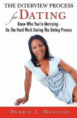 The Interview Process for Dating Know Who You're Marrying - Do The Hard Work During The Dating Process