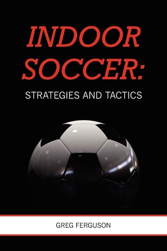 Indoor Soccer Strategies and Tactics
