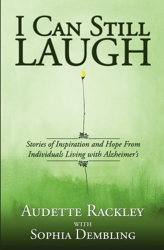 I Can Still Laugh Stories of Inspiration and Hope from Individuals Living with Alzheimer's