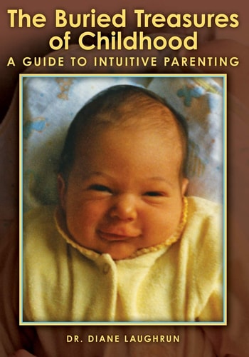 The Buried Treasures of Childhood A Guide to Intuitive Parenting