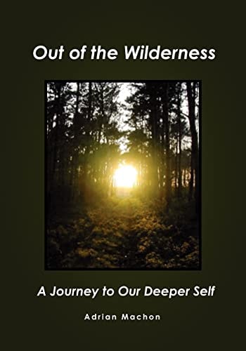 Out of the Wilderness A Journey to Our Deeper Self