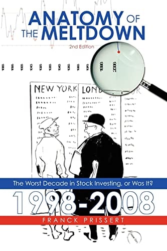Anatomy of the Meltdown 1998-2008 The Worst Decade in Stock Investing, Or Was It?