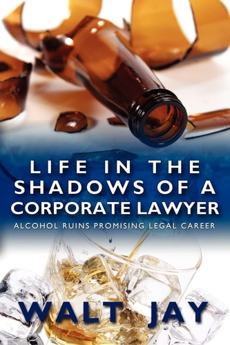 Life in the Shadows of a Corporate Lawyer Alcohol Ruins Promising Legal Career