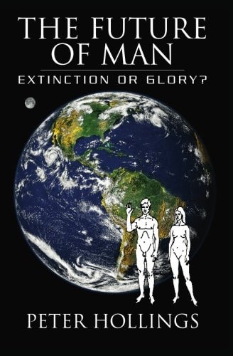 The Future of Man Extinction Or Glory?