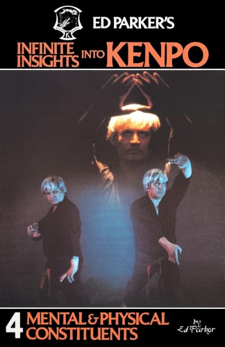 Ed Parker's Infinite Insights Into Kenpo Mental and Physical Constituents