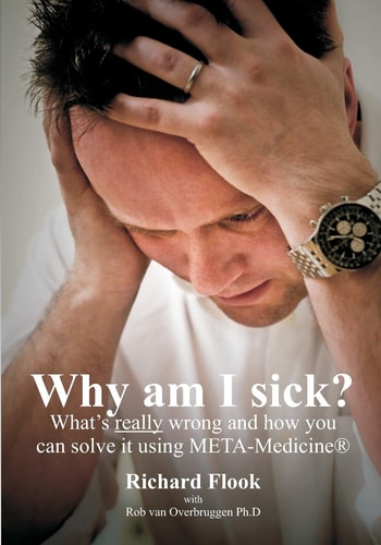 Why Am I Sick? What's Really Wrong and how You Solve it Using META-Medicine®