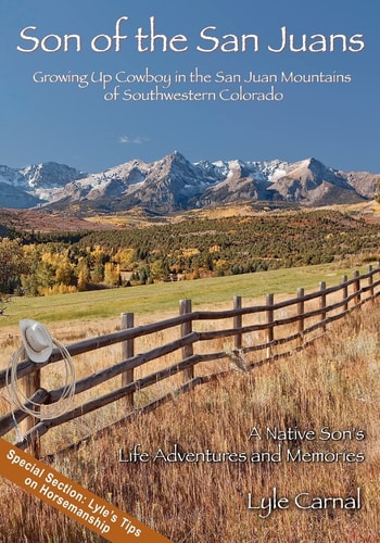 Son of the San Juans Growing Up Cowboy in the San Juan Mountains of Southwestern Colorado