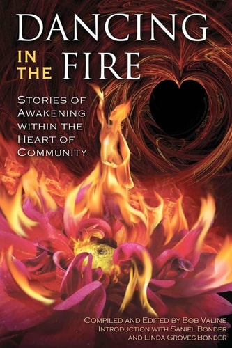 Dancing in the Fire Stories of Awakening Within the Heart of Community