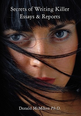 Secrets of Writing Killer Essays & Reports A Manual for Students and Professionals