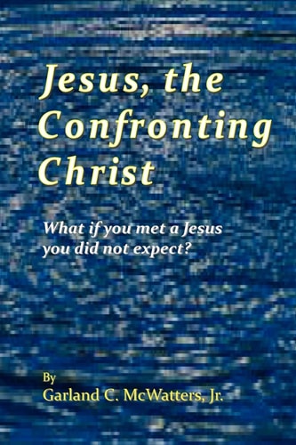 Jesus, the Confronting Christ What If You Met a Jesus You Did Not Expect?