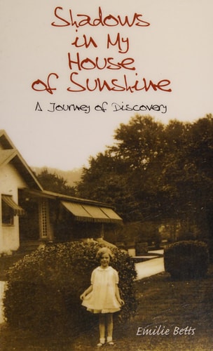Shadows in My House of Sunshine A Journey of Discovery