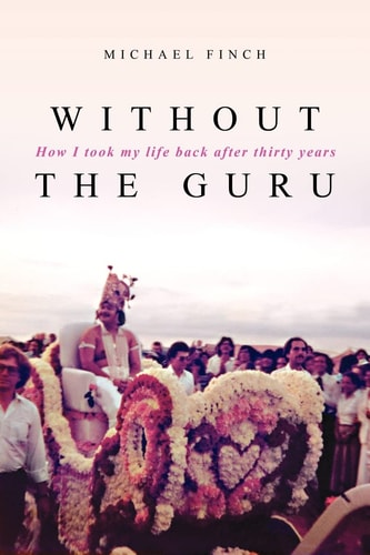 Without the Guru How I Took My Life Back After Thirty Years