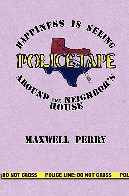 Police Tape Happines Is Seeing Police Tape Around the Neighbor's House
