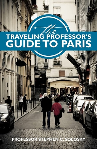 The Traveling Professor's Guide to Paris