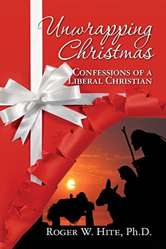 Unwrapping Christmas Confessions of a Liberal Christian