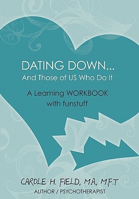 Dating Down... and Those of US Who Do It A Learning Workbook with Funstuff