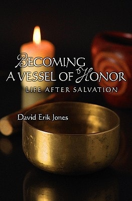 Becoming A Vessel Of Honor Life After Salvation