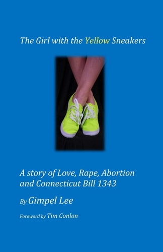 The Girl with the Yellow Sneakers A Story of Love, Rape, Abortion and Connecticut Bill 1343