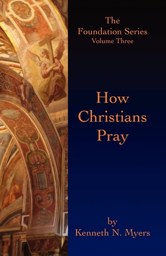 How Christians Pray The Foundation Series Volume Three