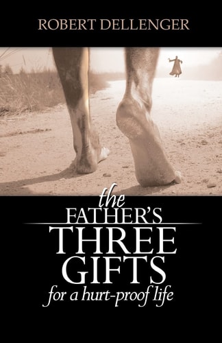 The Father's Three Gifts For a Hurt-Proof Life