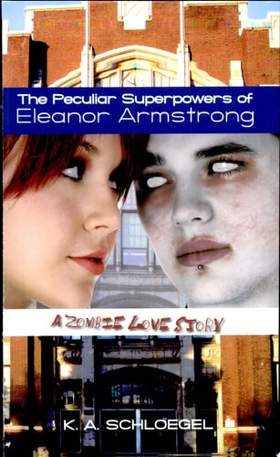 The Peculiar Superpowers of Eleanor Armstrong A Zombie Love Story