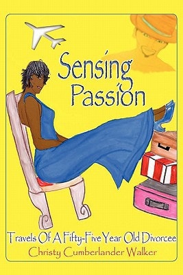 Sensing Passion Travels of a Fifty-Five Year Old Divorcee