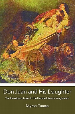 Don Juan and His Daughter The Incestuous Lover in the Female Literary Imagination