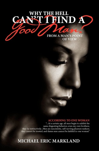 Why The Hell Can't I Find A Good Man? From A Man's Point Of View