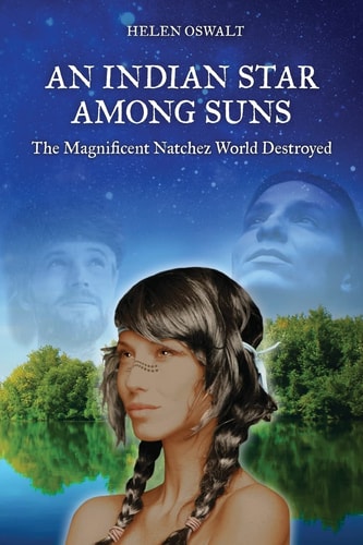 An Indian Star Among Suns The Magnificent Natchez World Destroyed