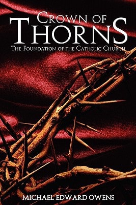 Crown of Thorns The Foundation of the Catholic Church